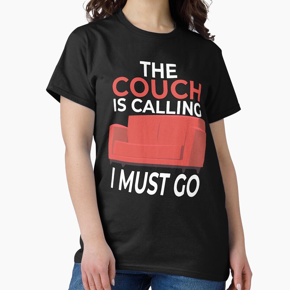 Funny Sarcastic Humor The Couch Is Calling I Must Go by fantasticdesign T-Shirts, Hoodie, Sweatshirt (Image 2)