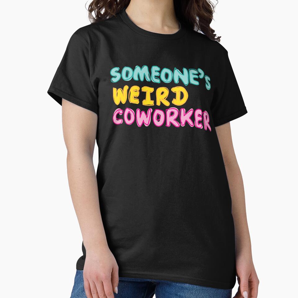 Someones weird coworker by fluffyfamcraft T-Shirts, Hoodie, Sweatshirt | BlankRebels.com (Image 2)