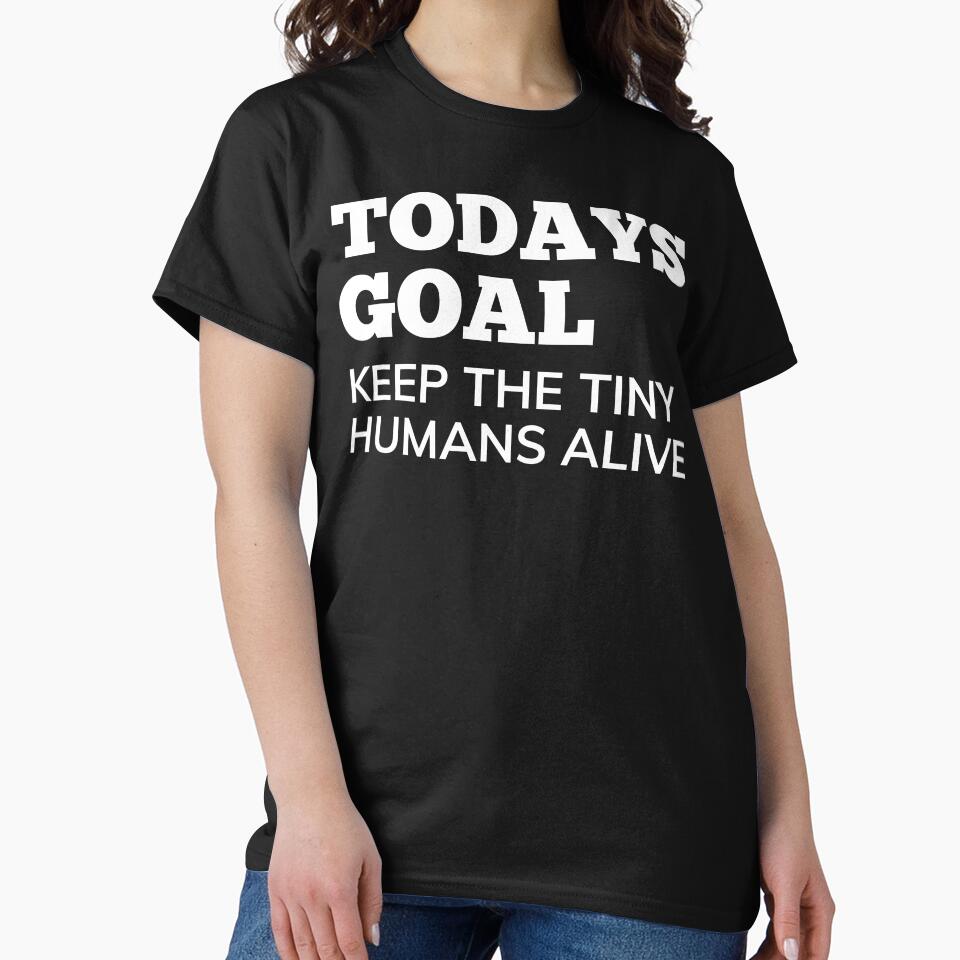Todays Goal, Keep The Tiny Humans Alive. Funny Mom Life and Parenting Quote. White by That Cheeky Tee Hoodie,... (Image 2)