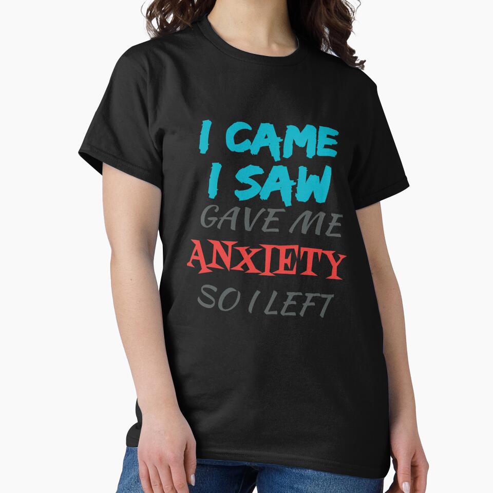 I Came I Saw Gave Me Anxiety So I Left by thewhitteeguy T-Shirts, Hoodie, Sweatshirt | BlankRebels.com (Image 2)