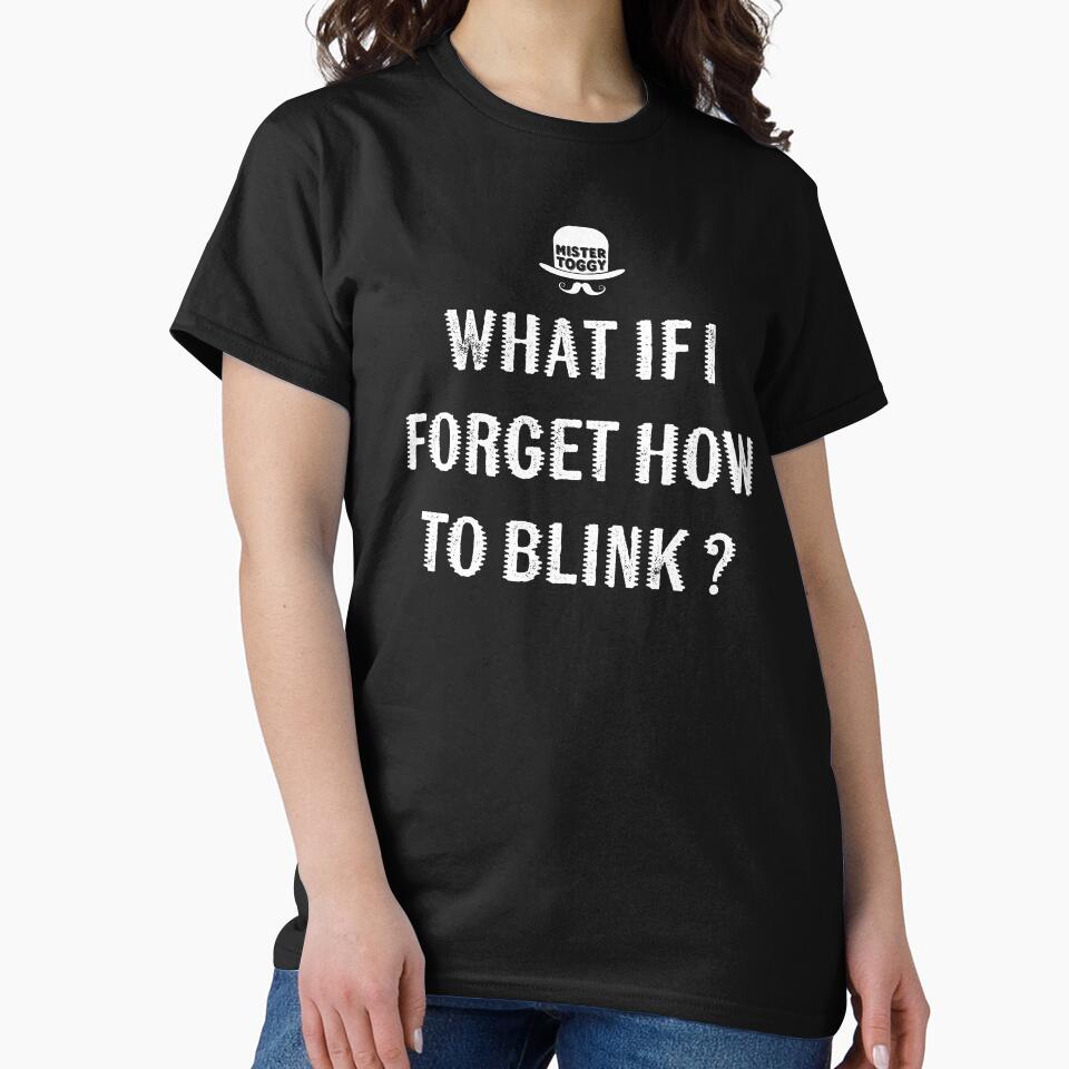 What If I Forget How to Blink? by MisterToggy T-Shirts, Hoodie, Sweatshirt | BlankRebels.com (Image 2)