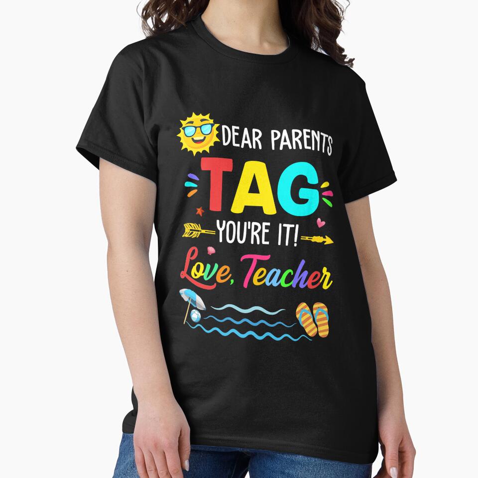 Dear Parents Tag You're It Love Teacher Last Day Of School by TimothyCoxShop T-Shirts, Hoodie, Sweatshirt (Image 2)