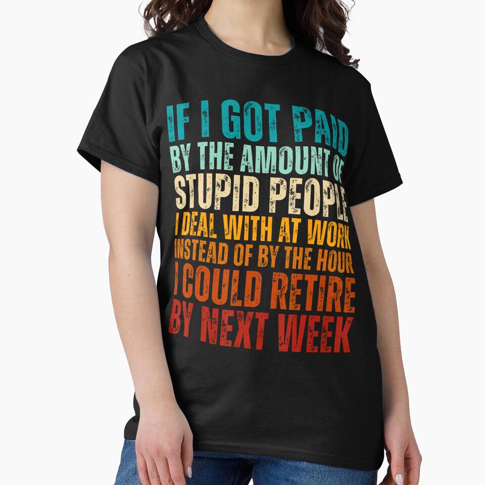 If I Got Paid By The Amount Of Stupid People I Deal At Work by MariaEdna1 T-Shirts, Hoodie, Sweatshirt (Image 2)