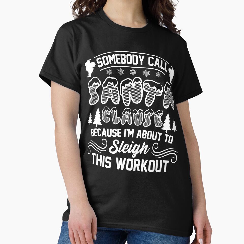 Christmas - Christmas, Somebody Call Santa Clause by UnknownArtistt T-Shirts, Hoodie, Sweatshirt | BlankRebels.com (Image 2)