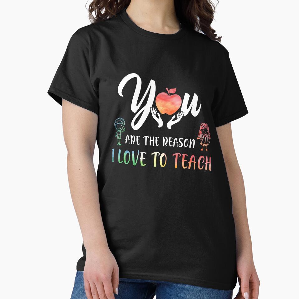 You Are Reason I Love Teach Funny Teacher T-Shirts, Hoodie, Sweatshirt