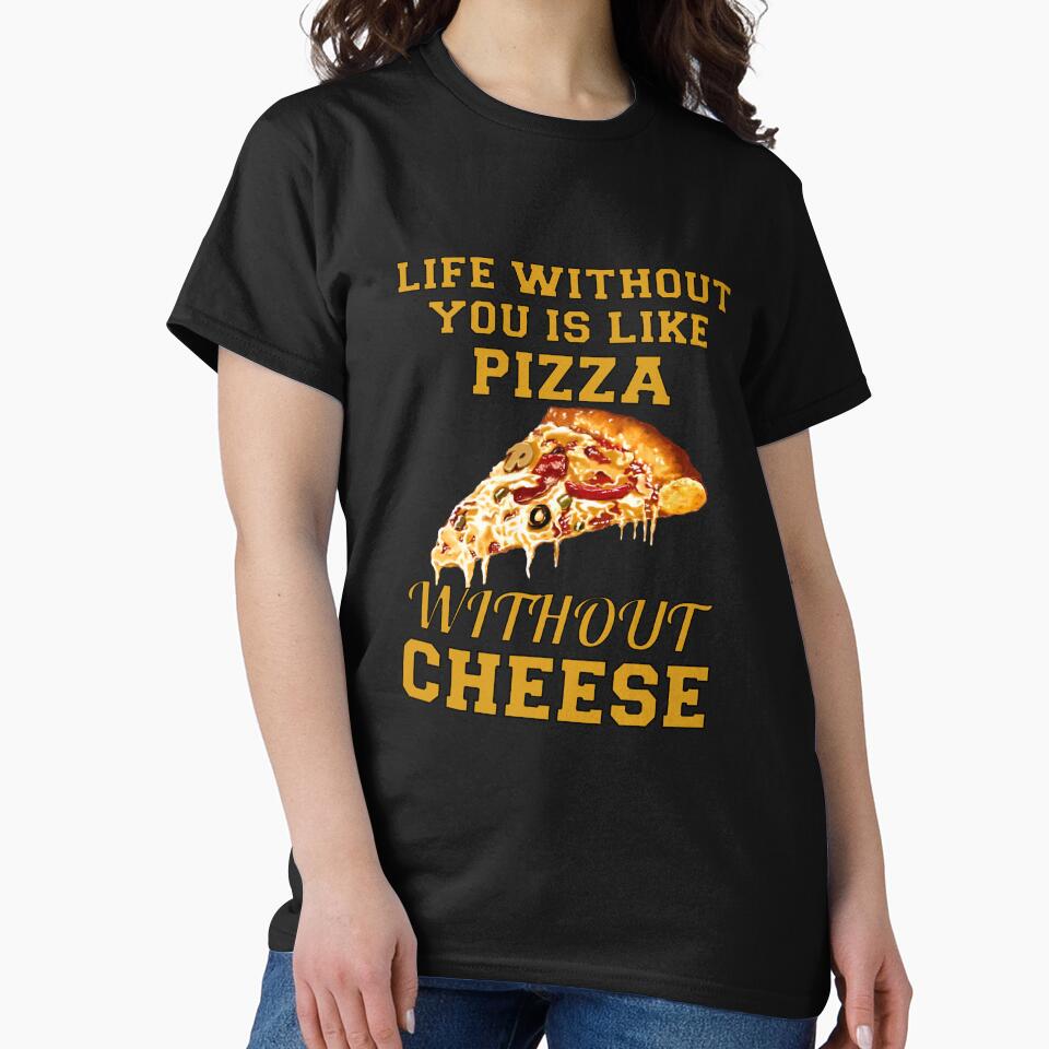 Funny Sarcastic Pizza Humor Life Without You Is Like Pizza Without Cheese by fantasticdesign