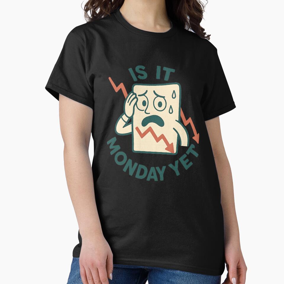 Is It Monday Yet? – Day Trader & Investor Market Humor Gift by Pride-Casuals T-Shirts, Hoodie, Sweatshirt (Image 2)