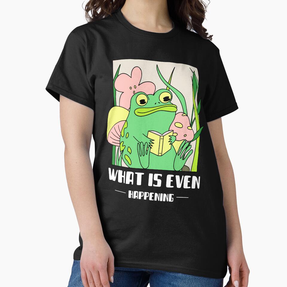 What Is Even Happening Frog Funny T-Shirts, Hoodie, Sweatshirt