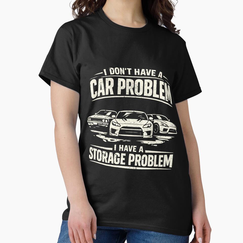 I Don’t Have a Car Problem I Have a Storage Problem by CamaleonDesigns T-Shirts, Hoodie, Sweatshirt (Image 2)