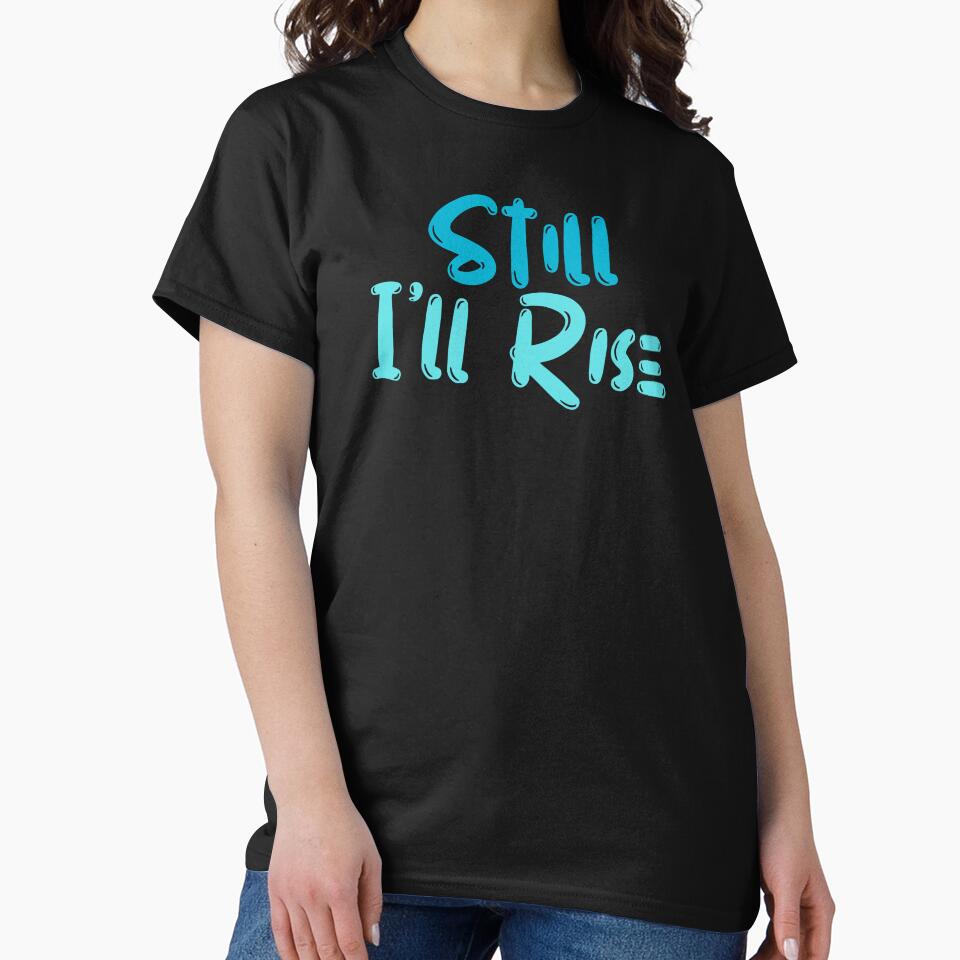 Still I'll Rise by BeakHouse T-Shirts, Hoodie, Sweatshirt | BlankRebels.com (Image 2)