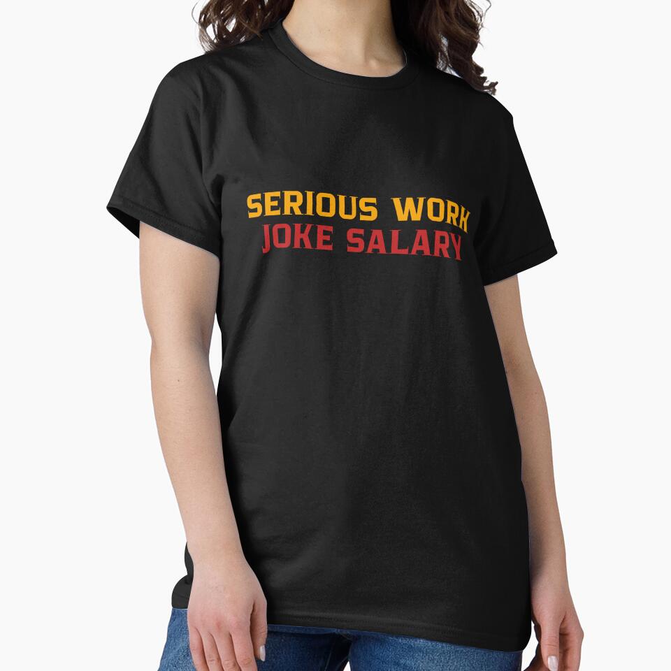 Serious Work, Joke Salary by Kast25 T-Shirts, Hoodie, Sweatshirt | BlankRebels.com (Image 2)