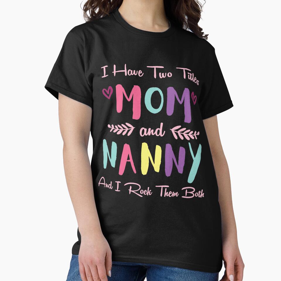I Have Two Titles Mom And Nanny And I Rock Them Both by Merch By ika T-Shirts, Hoodie, Sweatshirt | BlankRebels.com (Image 2)