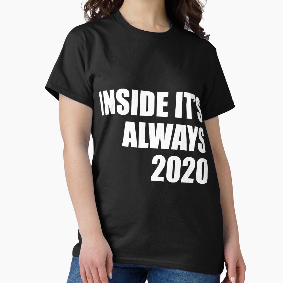 Inside its always 2020 funny quarantine quote by RevesMus T-Shirts, Hoodie, Sweatshirt | BlankRebels.com (Image 2)