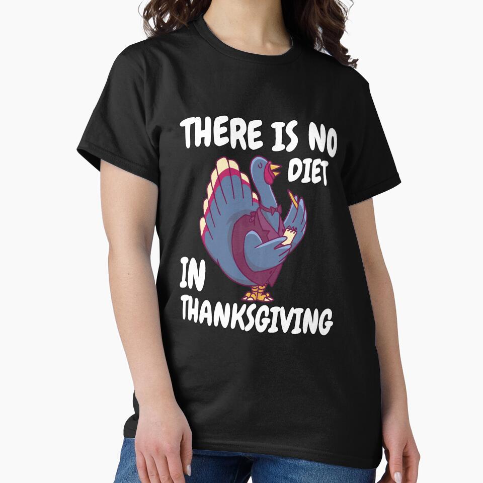 Funny Humor Thanksgiving Day There Is No Diet In Thanksgiving by fantasticdesign T-Shirts, Hoodie, Sweatshirt (Image 2)