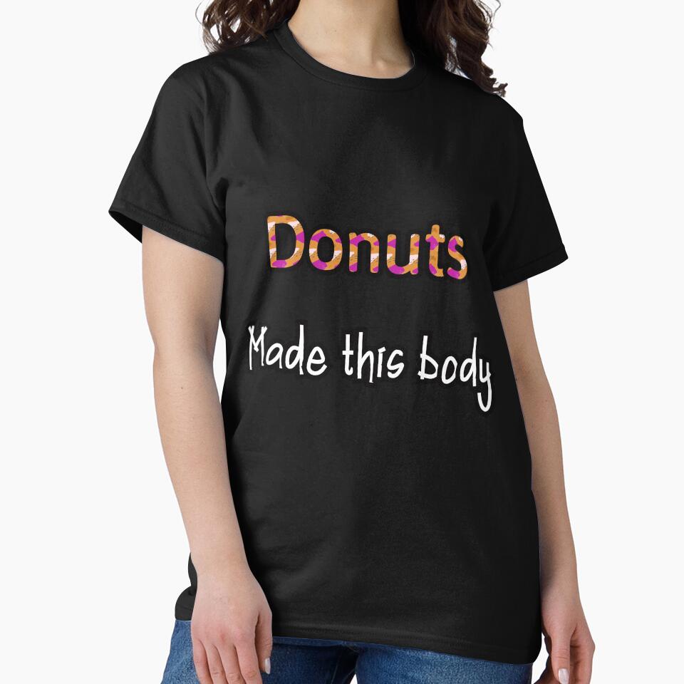 Donuts Made This Body Funny Donut Classic T-Shirt by coccoPrints Hoodie, Sweatshirt | BlankRebels.com (Image 2)