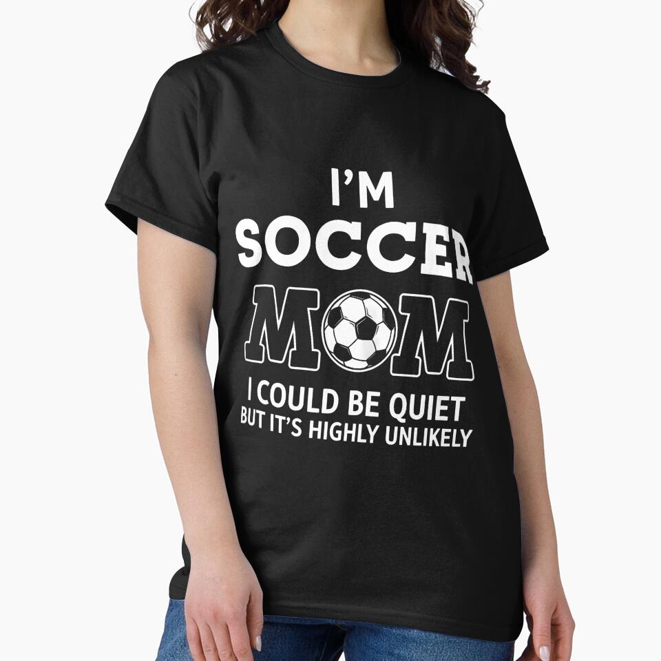 I'M Soccer Mom I Could Be Quiet But It'S Highly Unlikely by TaraLiliana T-Shirts, Hoodie, Sweatshirt (Image 2)
