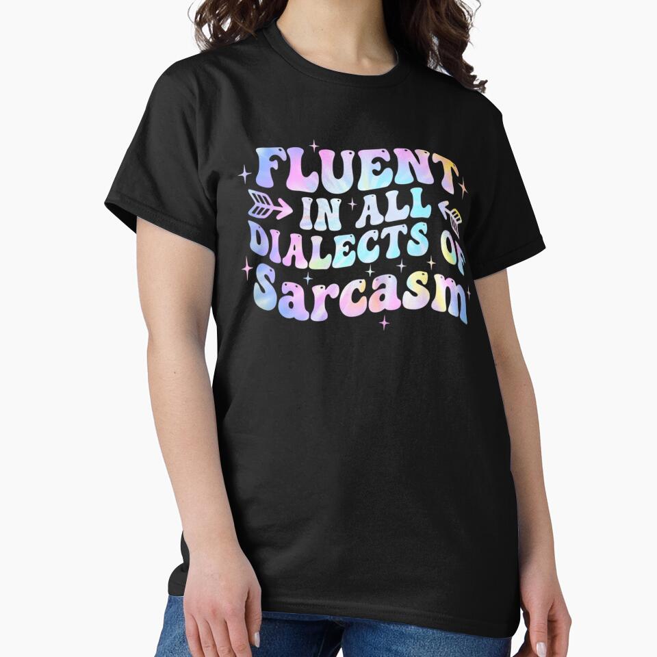 Fluent In All Dialects Of Sarcasm Sarcastic Humor wavy groovy by yassin-stags T-Shirts, Hoodie, Sweatshirt (Image 2)