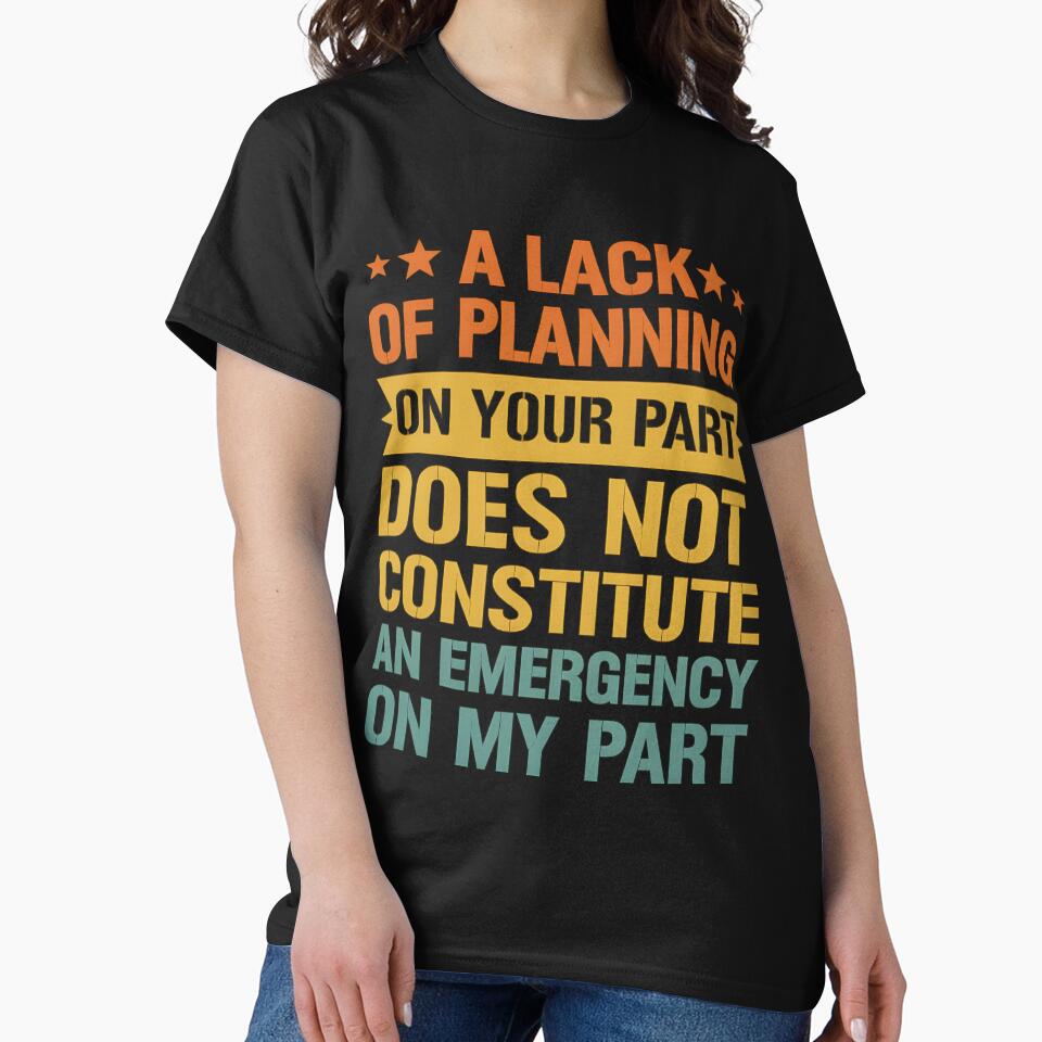 A Lack Of Planning On Your Part Does Not Constitute by hemagamo T-Shirts, Hoodie, Sweatshirt | BlankRebels.com (Image 2)