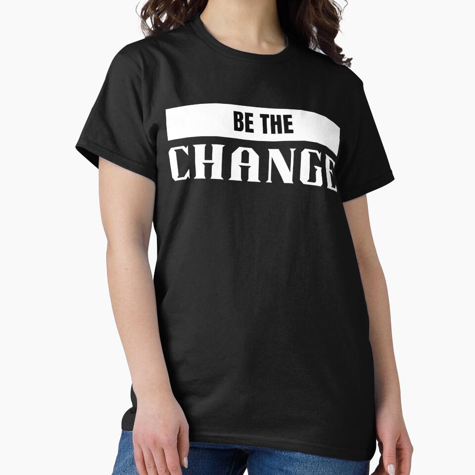 Be the change by Shambusiness T-Shirts, Hoodie, Sweatshirt | BlankRebels.com (Image 2)
