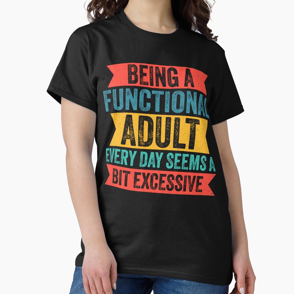 Vintage Being a Functional Adult Every Day Seems a Bit Excessive by BobbyGifts