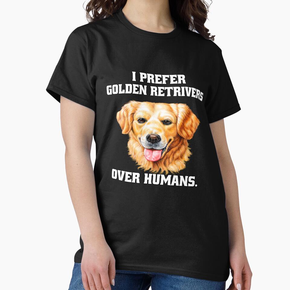Golden Retriever Dog Pet Owner I Prefer Golden Retrievers Over Humans by fantasticdesign T-Shirts, Hoodie,... (Image 2)