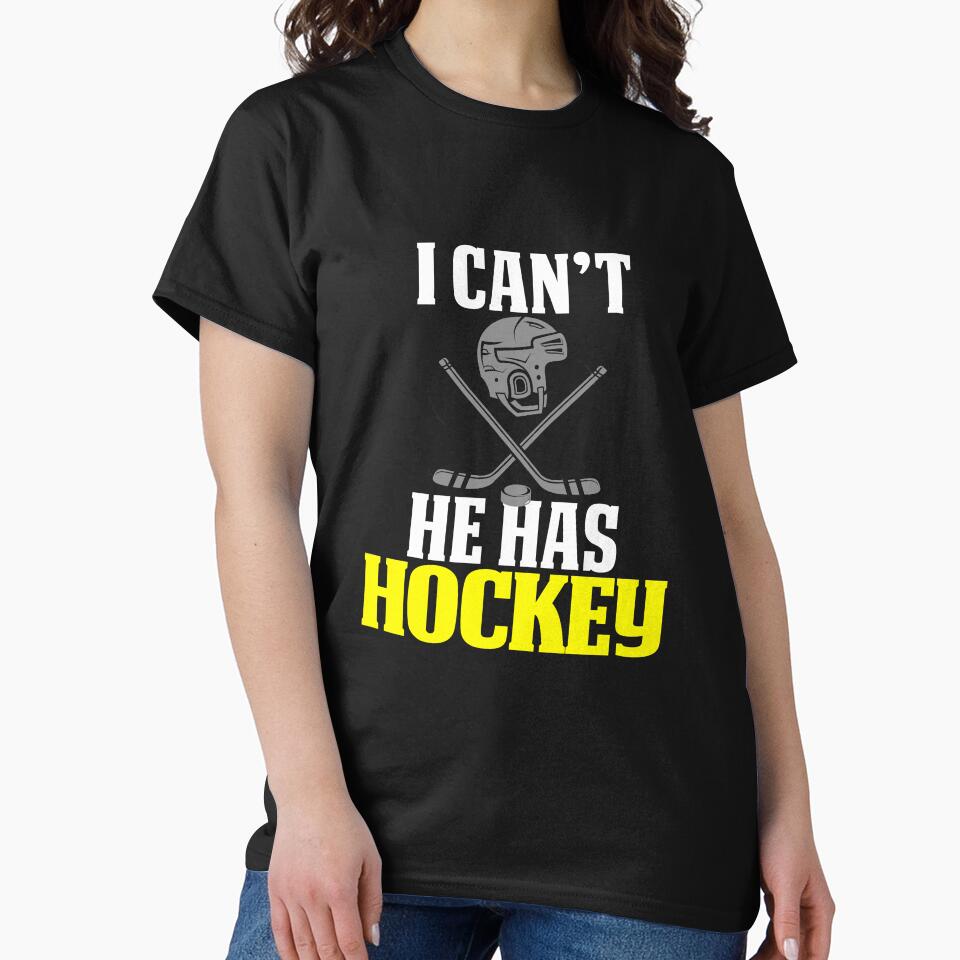 Funny Hockey Mom Design I Can't He Has Hockey by drwigglebutts T-Shirts, Hoodie, Sweatshirt | BlankRebels.com (Image 2)