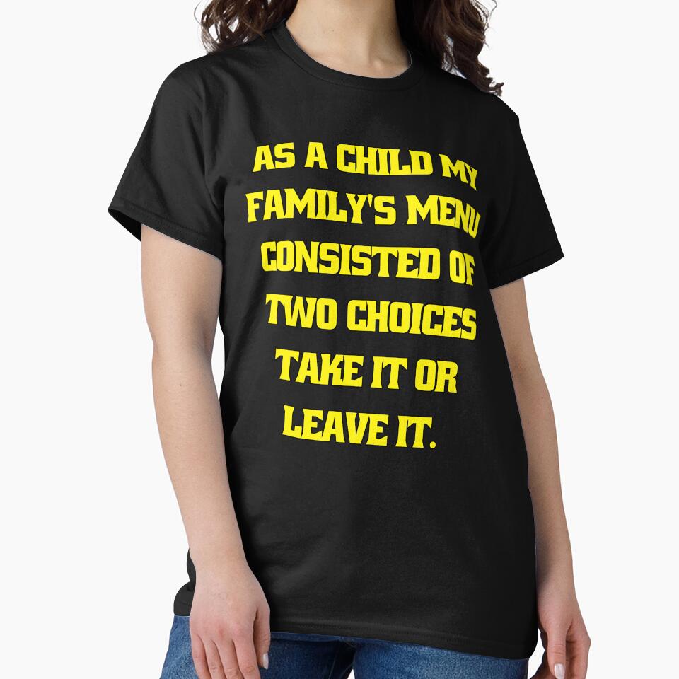 Funny Sarcastic Humor As A Child My Family’s Menu Consisted Of Two Choices: Take It Or Leave It by... (Image 2)