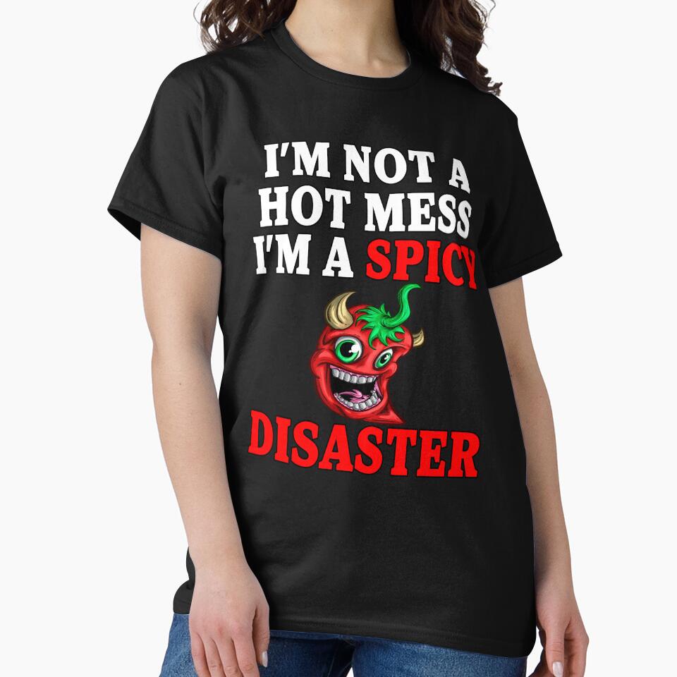 Sarcastic Humor I’m Not A Hot Mess I’m A Spicy Disaster by fantasticdesign T-Shirts, Hoodie, Sweatshirt (Image 2)