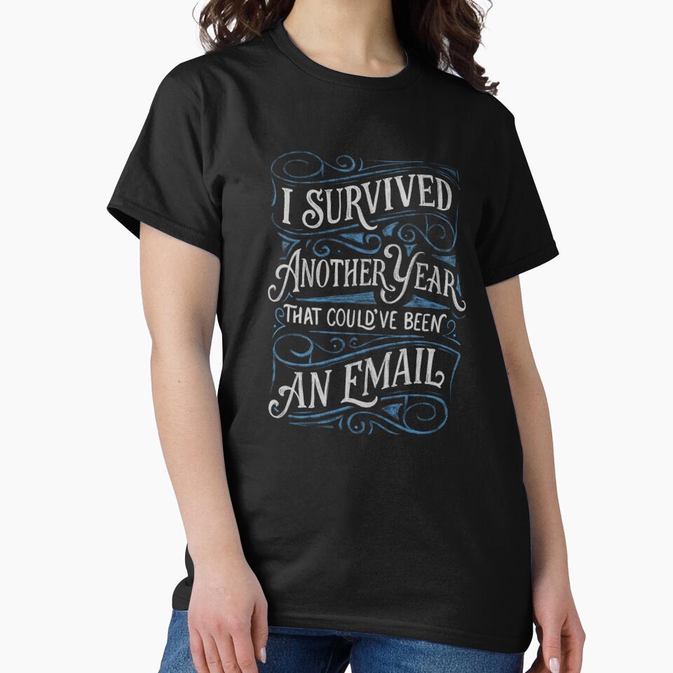 I Survived Another Year That Could've Been An Email by Tobe Fonseca by Tobe Fonseca® T-Shirts, Hoodie, Sweatshirt (Image 2)