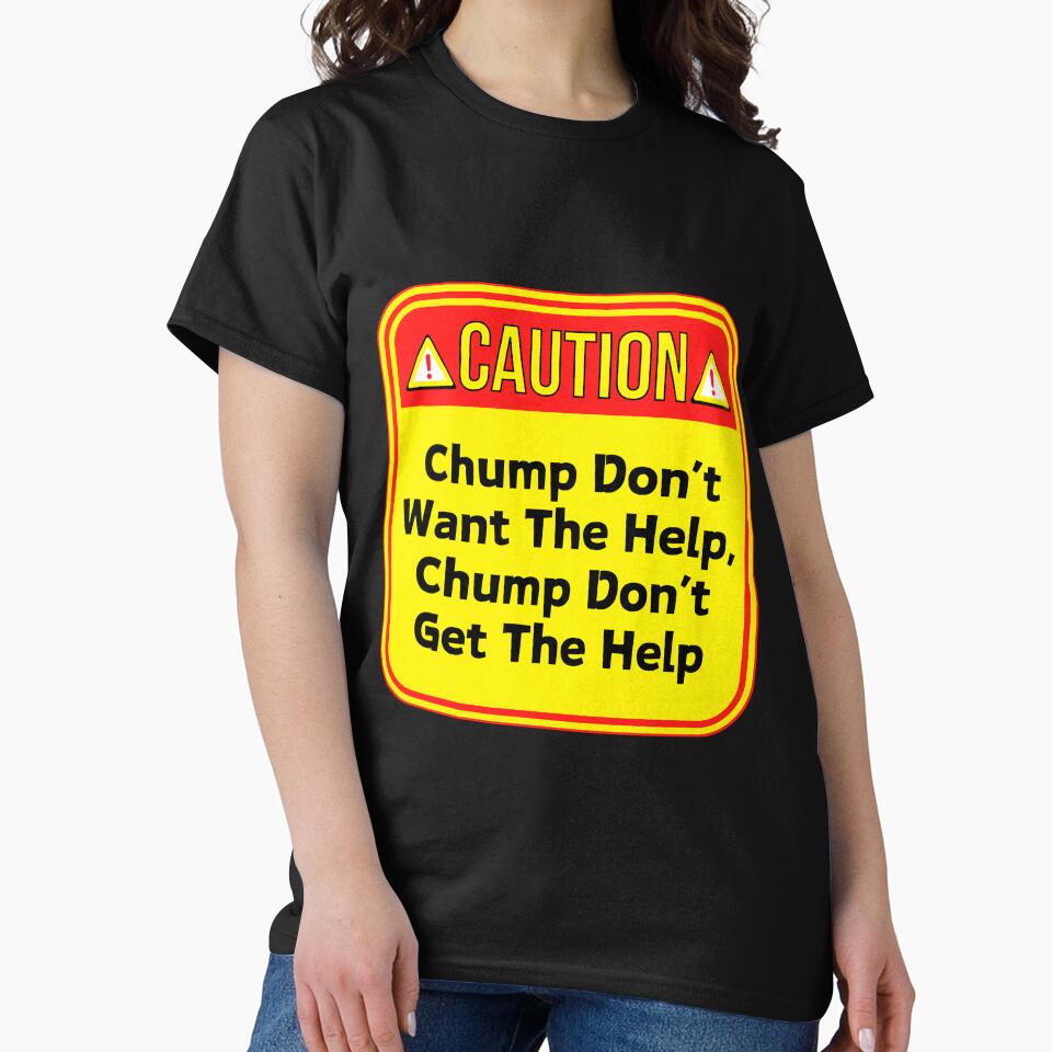 CAUTION:  Chump Don't Want The Help, Chump Don't Get The Help - funny warning signs by DesignsFromTW-S