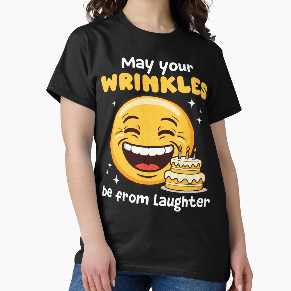 MAY YOUR WRINKLES BE FROM LAUGHTER - BIRTHDAY GIFT by KEF Custom T-Shirts, Hoodie, Sweatshirt | BlankRebels.com (Image 2)