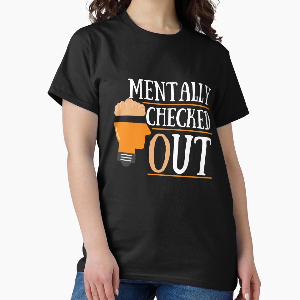 Mentally Checked Out by Vibing-Right T-Shirts, Hoodie, Sweatshirt | BlankRebels.com (Image 2)