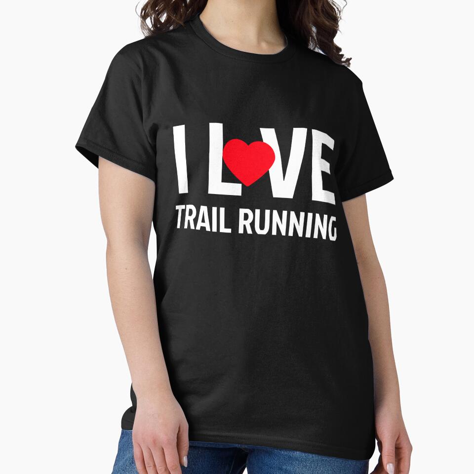 I Love Trail Running T-Shirts, Hoodie, Sweatshirt