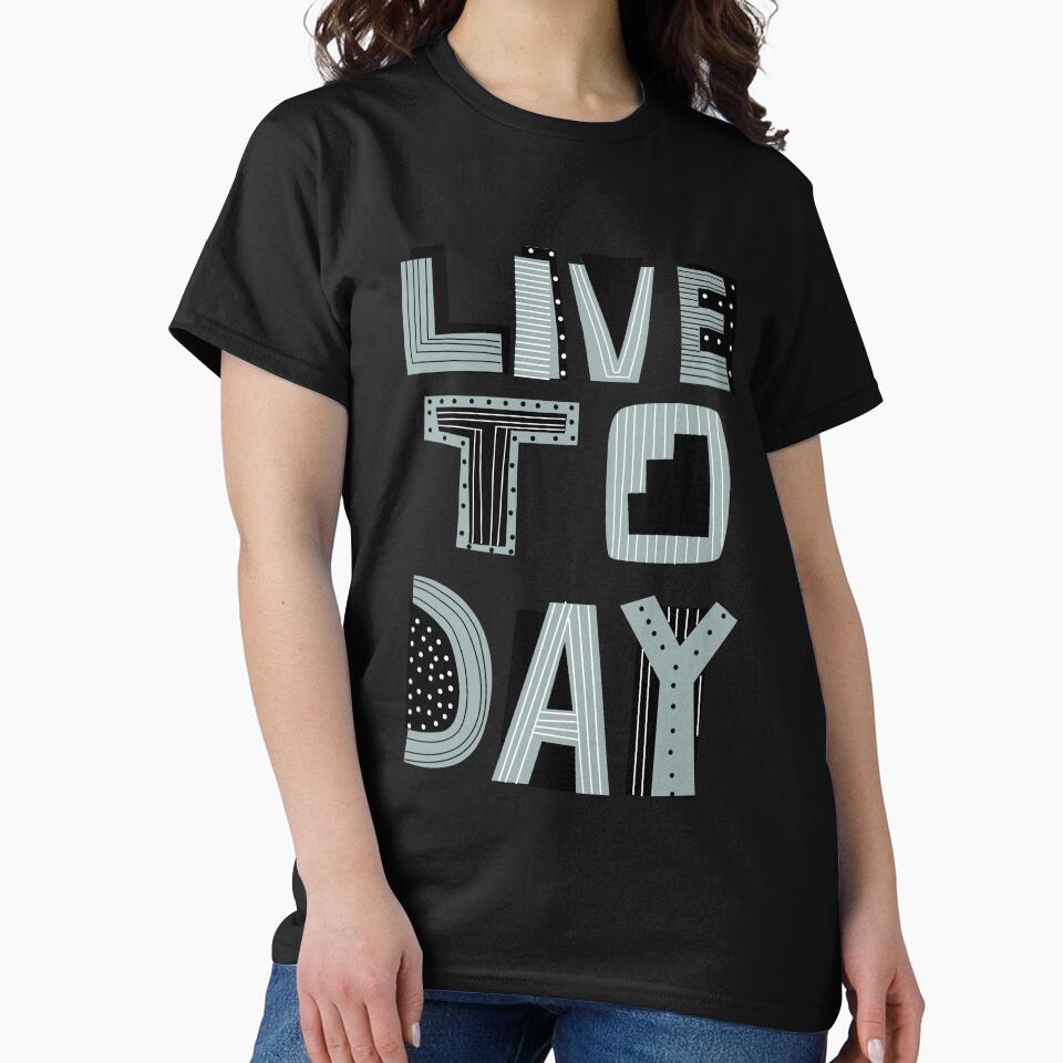 Live Today Typography Design by Design_for_merch T-Shirts, Hoodie, Sweatshirt | BlankRebels.com (Image 2)