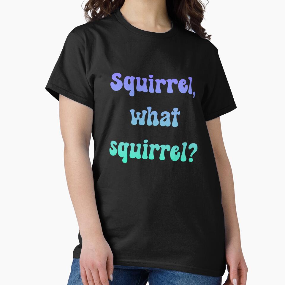 Squirrel, what squirrel by HeadTurningArt T-Shirts, Hoodie, Sweatshirt | BlankRebels.com (Image 2)