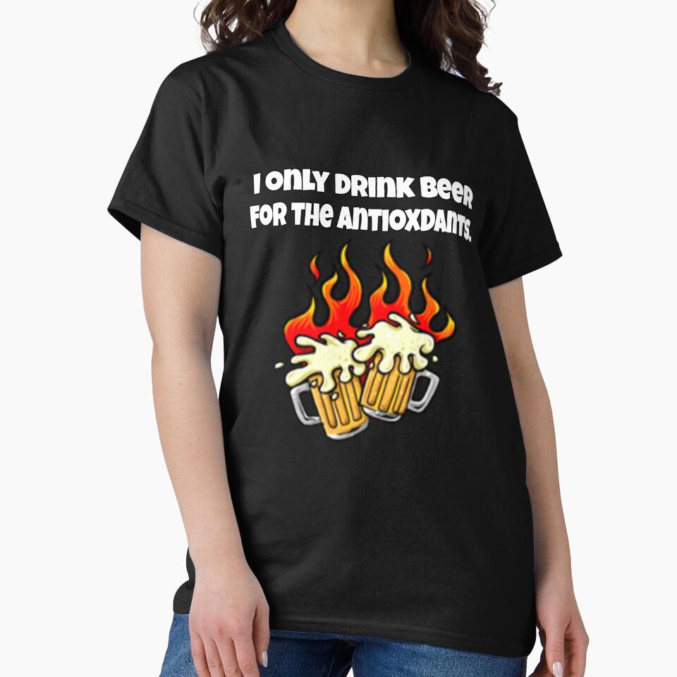 Funny Beer Drinkers Humor I Only Drink Beer For The Antioxidants by fantasticdesign T-Shirts, Hoodie, Sweatshirt (Image 2)