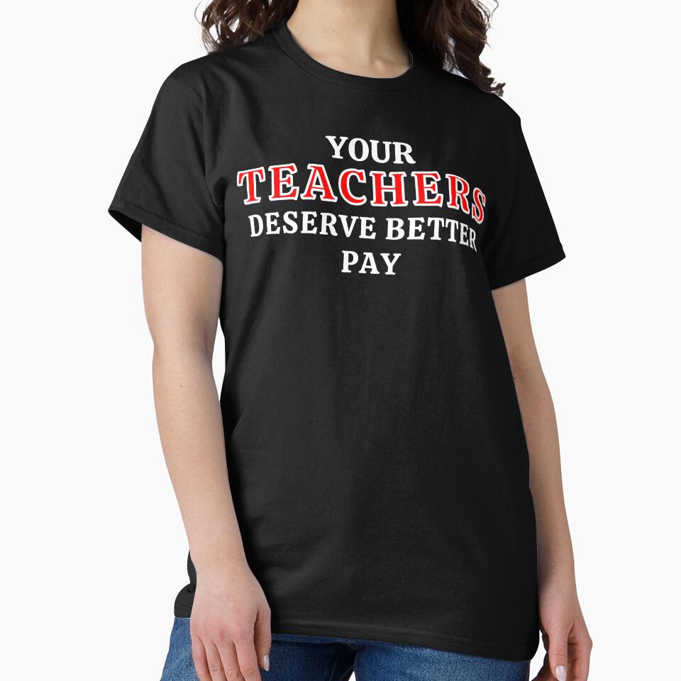 Your Teachers Deserve Better Pay by MojaveTradePost T-Shirts, Hoodie, Sweatshirt | BlankRebels.com (Image 2)