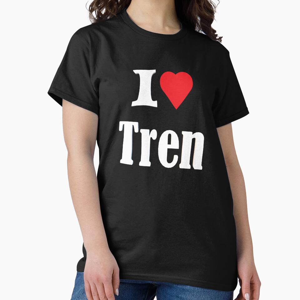 I Love Tren by Shrewd Mood T-Shirts, Hoodie, Sweatshirt | BlankRebels.com (Image 2)