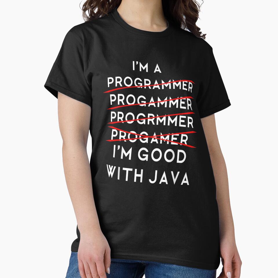I'm A Programmer Programmer Programmer Progammer I'm Good With Java by Gogetgiggles T-Shirts, Hoodie, Sweatshirt (Image 2)