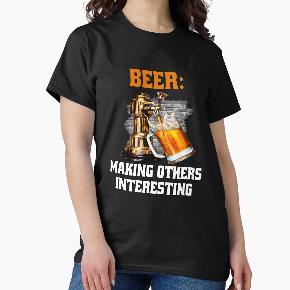 Funny Sarcastic Beer Drinkers Beer: Making Others Interesting by fantasticdesign T-Shirts, Hoodie, Sweatshirt (Image 2)