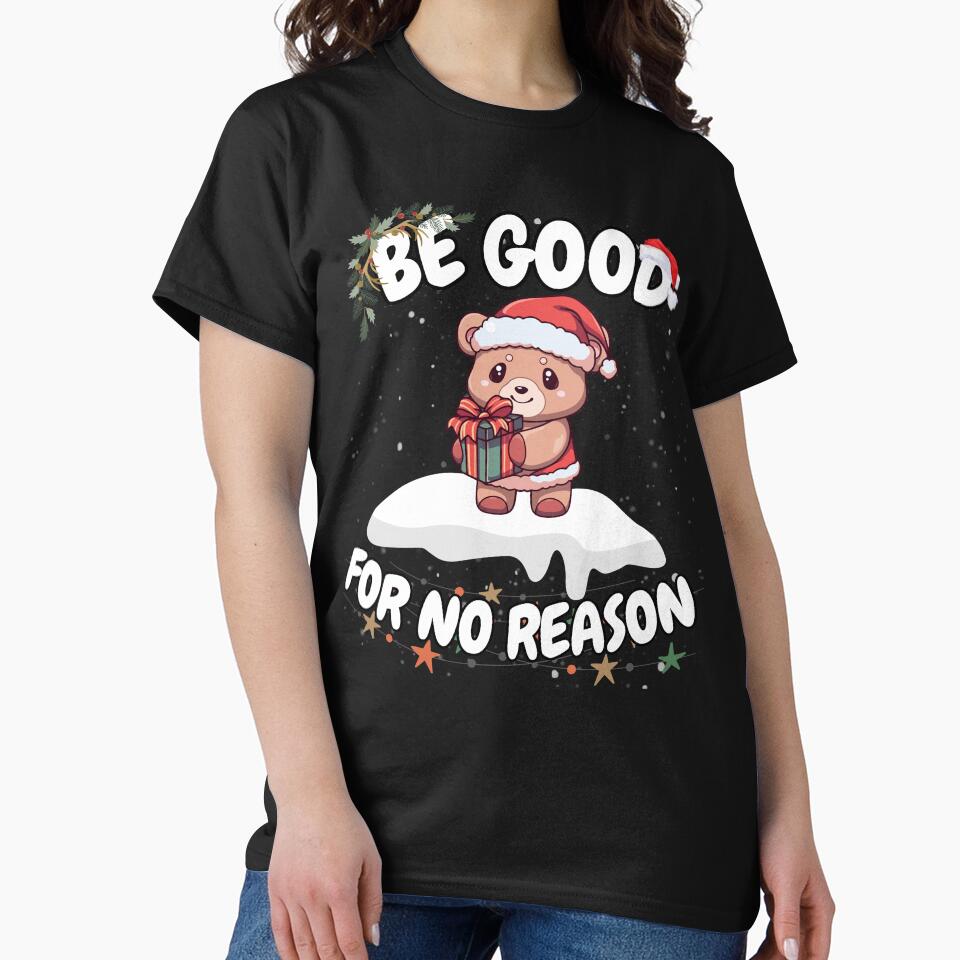 Christmas Teddy Bear Present Santa Hat Be Good for No Reason by FreeMind-Design T-Shirts, Hoodie, Sweatshirt (Image 2)