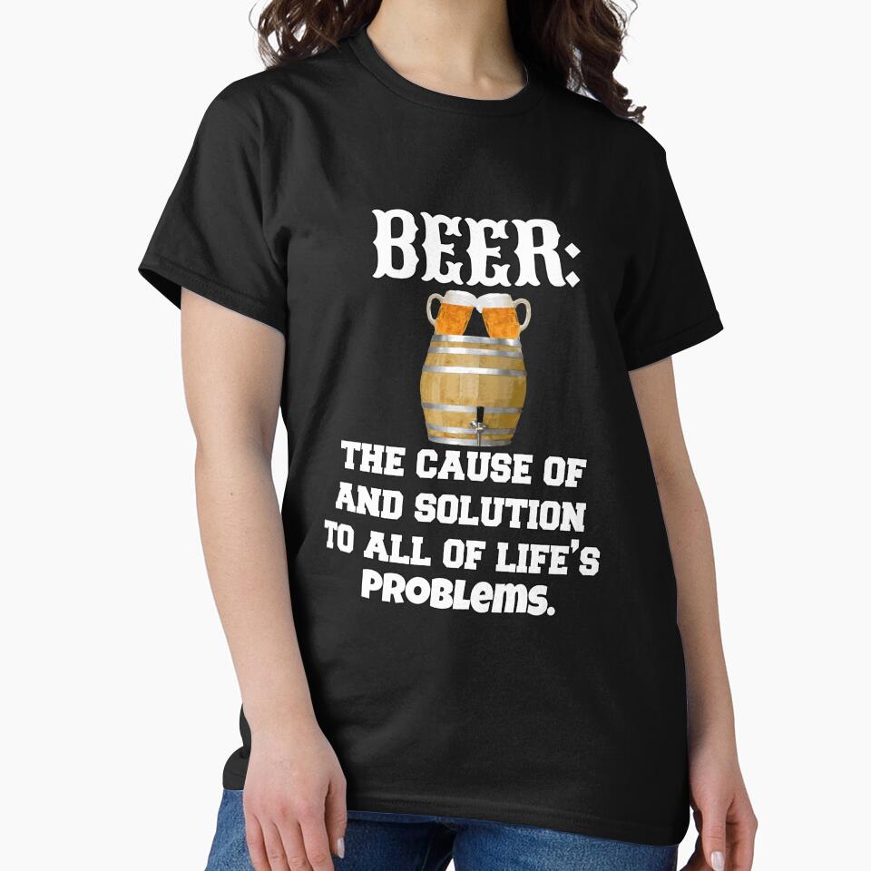 Funny Sarcastic Beer Drinkers Humor Beer: The Cause Of And Solution by fantasticdesign T-Shirts, Hoodie, Sweatshirt (Image 2)