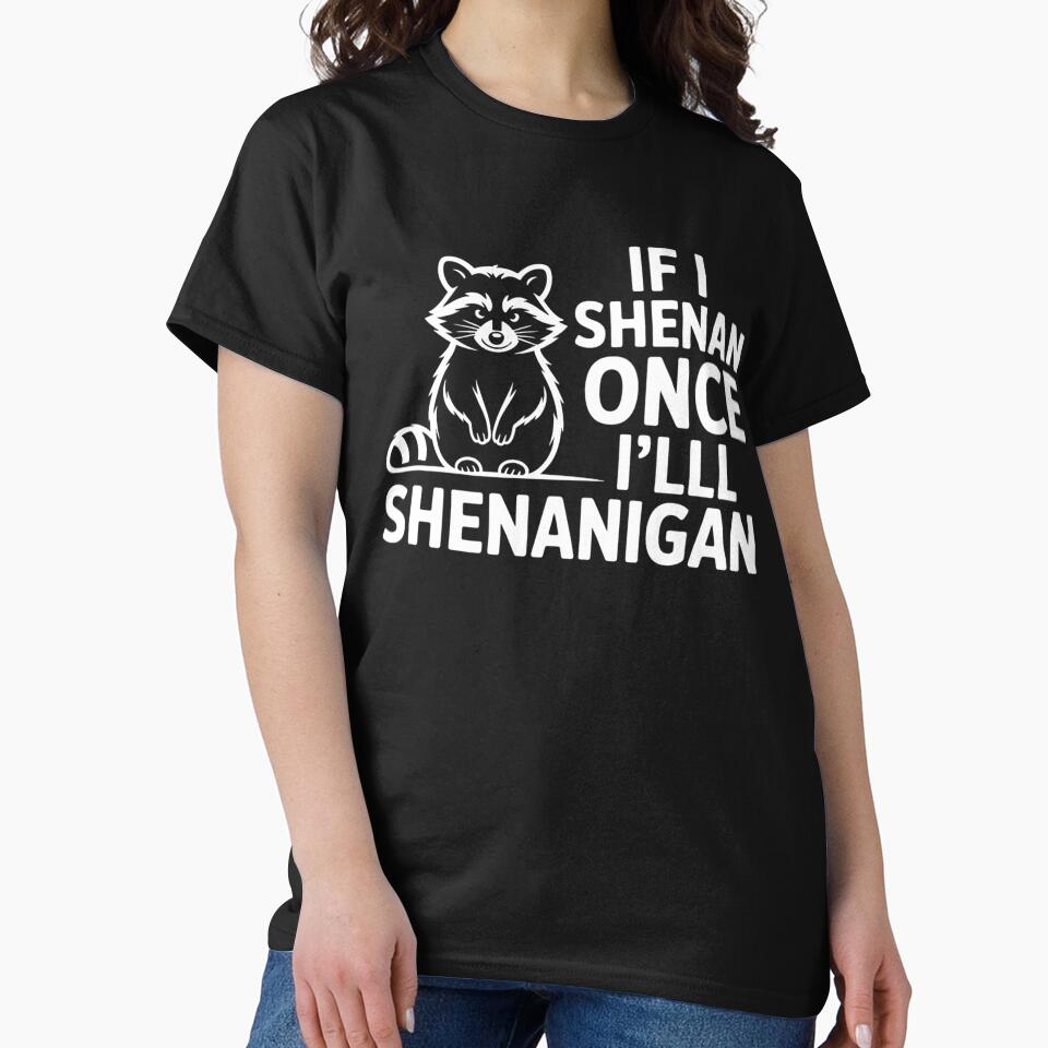 If I Shenan Once I'll Shenanigan by DominDesigns T-Shirts, Hoodie, Sweatshirt | BlankRebels.com (Image 2)