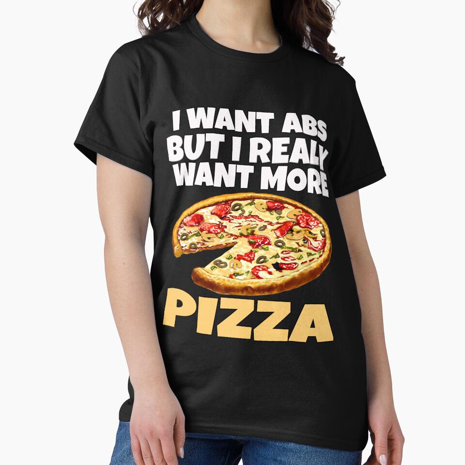 Funny Humor Pizza Lover I Want Abs But I Really Want More Pizza by fantasticdesign T-Shirts, Hoodie, Sweatshirt (Image 2)