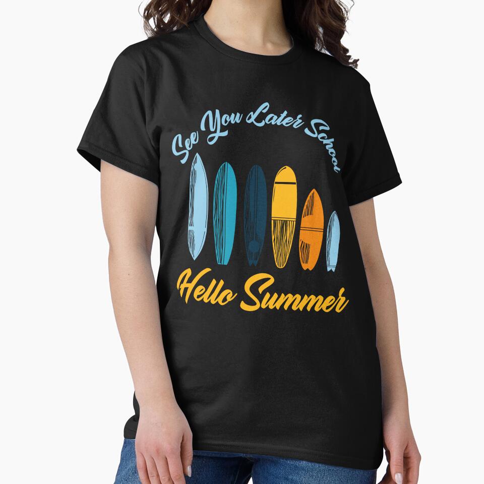 See You Later School Hello Summer Surfing Lovers T-Shirts, Hoodie, Sweatshirt