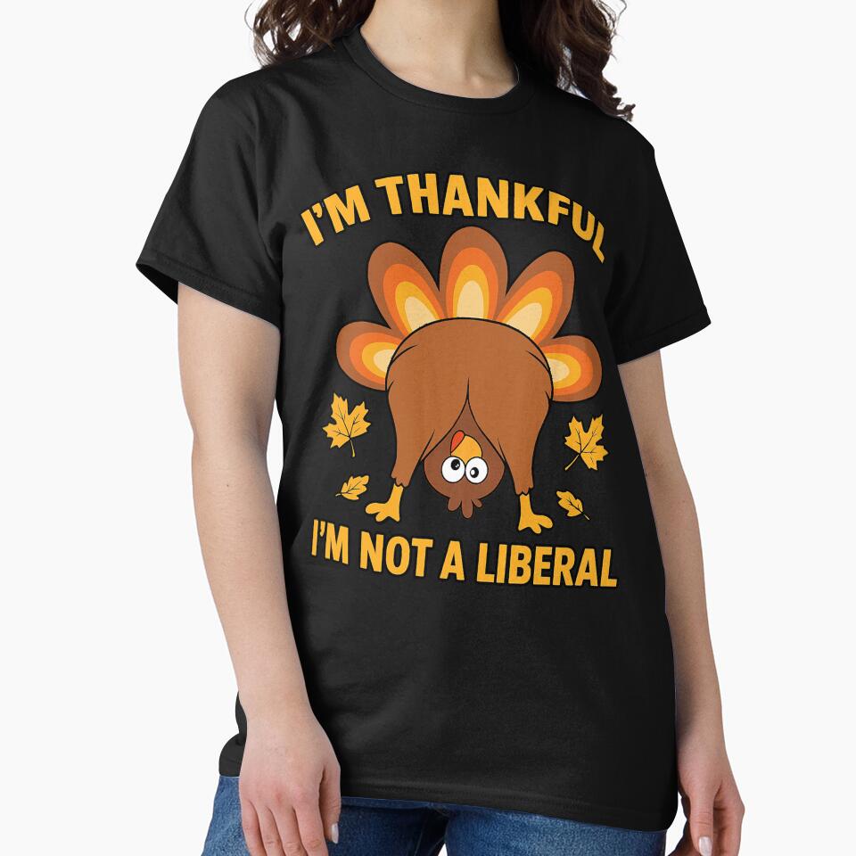 I’m-Thankful-I’m-Not-A-Liberal funny thanksgiving by Kladhadredo T-Shirts, Hoodie, Sweatshirt | BlankRebels.com (Image 2)