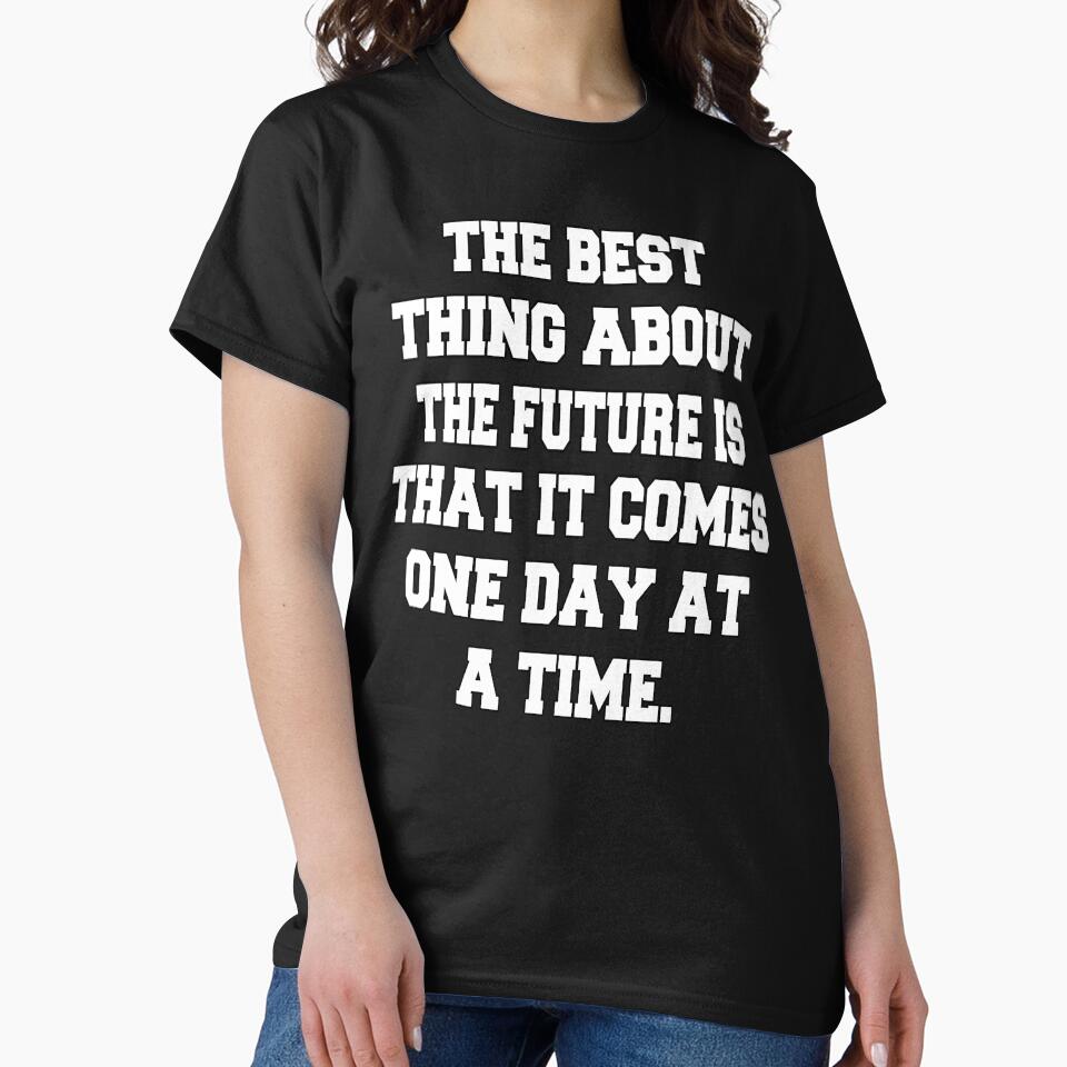Funny Sarcastic Humor The Best Thing About The Future Is That It Comes One Day At A Time by fantasticdesign... (Image 2)