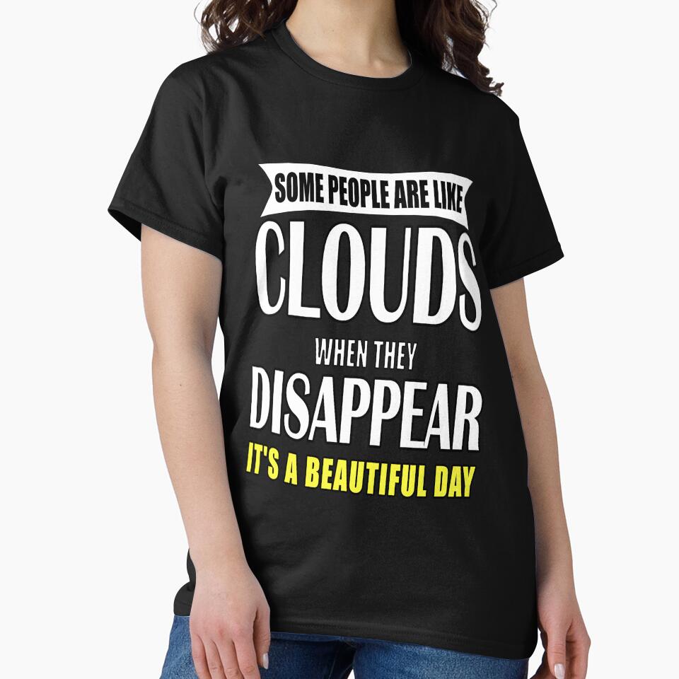Funny Sarcastic Saying Some People Are Like Clouds by fantasticdesign T-Shirts, Hoodie, Sweatshirt (Image 2)