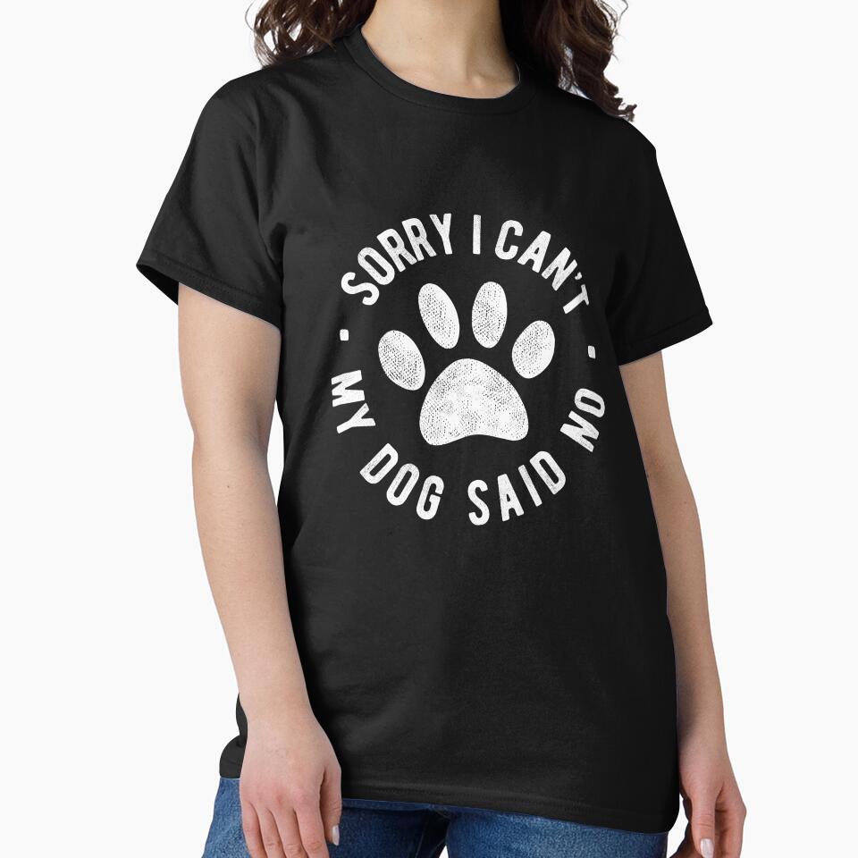 Sorry I Cant My Dog Said No, Funny Dog Lover Gift by T-minus T-Shirts, Hoodie, Sweatshirt | BlankRebels.com (Image 2)