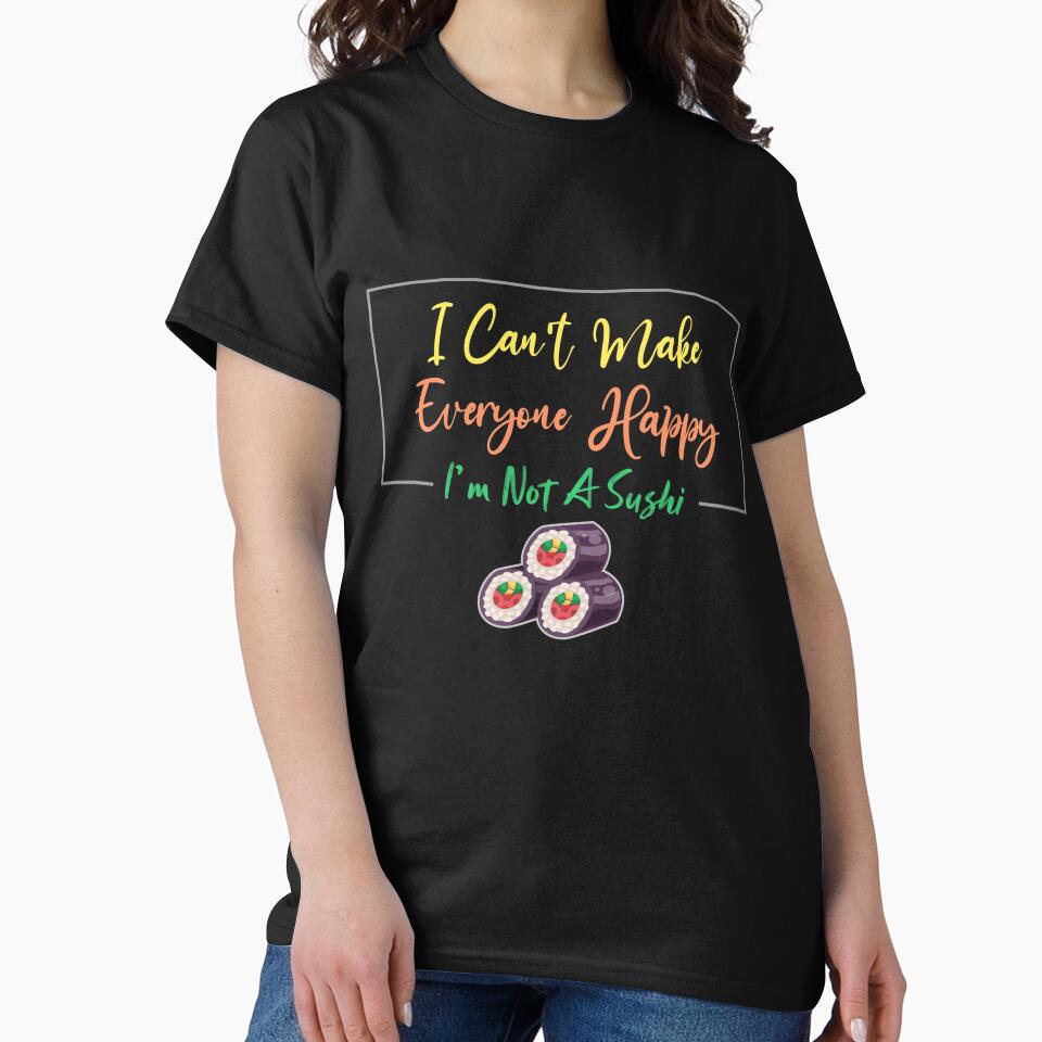 I Can't Make Everyone Happy I'm Not a Sushi Lover Gift, Sarcastic by Magik-Art T-Shirts, Hoodie, Sweatshirt (Image 2)